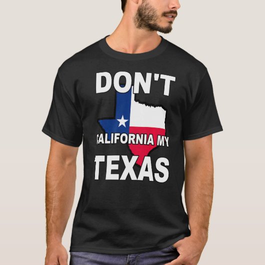 Nicht Kalifornien, meine Staatsflagge in Texas T-Shirt (Vorderseite)