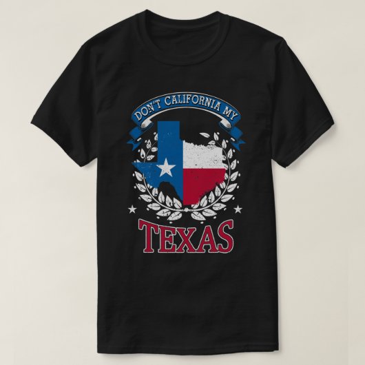 Nicht Kalifornien, meine Texas T-Shirt (Design vorne)