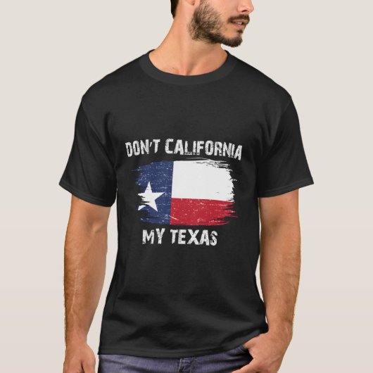 Nicht Kalifornien, meine Texasfahne T-Shirt (Vorderseite)