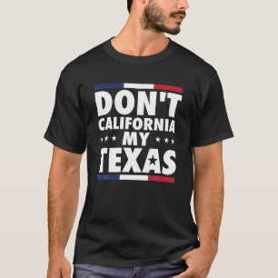 Nicht Kalifornien, meine Texasfahne Vintag Texan T-Shirt