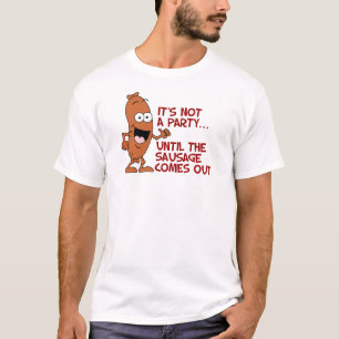 Nicht kommt ein Party bis die Wurst heraus T-Shirt