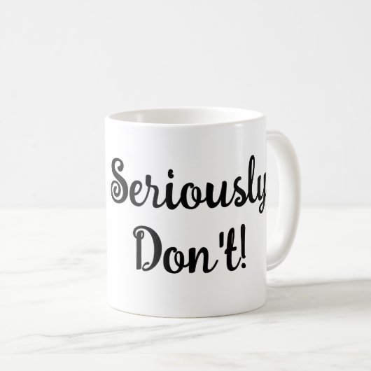 "Nicht mal! Im Ernst nicht! Funny Black Text Kaffeetasse (VorderseiteRechts)