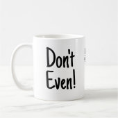 "Nicht mal! Im Ernst nicht! Funny Black Text Kaffeetasse (Links)