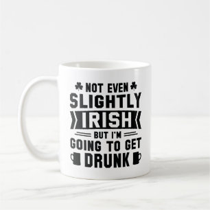 Nicht mal leicht irisch, aber ich werde Betrunken Kaffeetasse