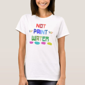 nicht malen Wasser lustige Künstler albernen T - S T-Shirt