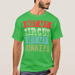 Nicht mein Circus, nicht meine Affen T-Shirt