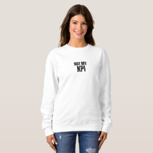 Nicht mein KPI Minimalistische Typografie Sweatshi Sweatshirt