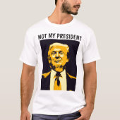 NICHT MEIN PRÄSIDENT DONALD TRUMP-T - Shirt (Vorderseite)