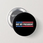 Nicht mein Präsident _ nicht meine Stimme nicht me Button (Vorne & Hinten)