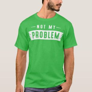 Nicht mein Problem 1 T-Shirt