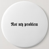 Nicht mein Problem Button (Vorderseite)