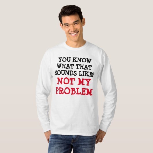 Nicht mein PROBLEM Funny Gag Langschläfer T-Shirt (Vorne ganz)