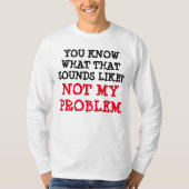 Nicht mein PROBLEM Funny Gag Langschläfer T-Shirt (Vorderseite)
