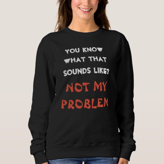 Nicht mein PROBLEM Funny Gag Sweatshirt (Vorderseite)