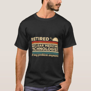 Nicht mein Problem ist, dass der Nukleare Medizint T-Shirt