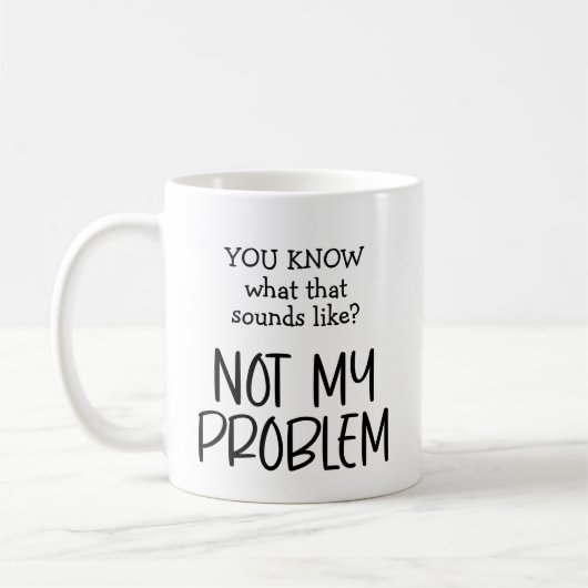 Nicht mein Problem Kaffee Kaffeetasse (Links)