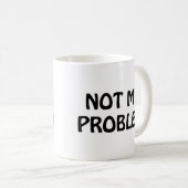 Nicht mein Problem Kaffeetasse (VorderseiteRechts)