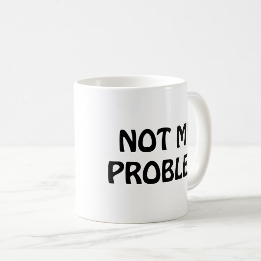 Nicht mein Problem Kaffeetasse (VorderseiteRechts)