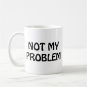 Nicht mein Problem Kaffeetasse (Links)