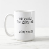 Nicht mein Problem lustig, sarkastisch gewohnt Kaffeetasse (Links)