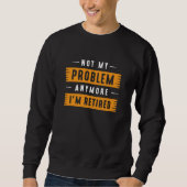 Nicht mein Problem mehr bin ich müde Sweatshirt (Vorderseite)