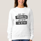 Nicht mein Problem mehr bin ich müde Sweatshirt (Vorderseite)
