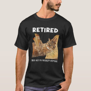 Nicht mein Problem müde noch lustige Cat Retiremen T-Shirt
