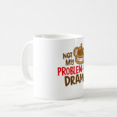 🙈☕ „Nicht Mein Problem, Nicht Mein Drama“ Tasse � (Vorderseite Links)