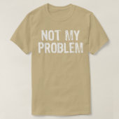 Nicht mein Problem sarkastisch Sarcasm Funny Gesch T-Shirt (Design vorne)