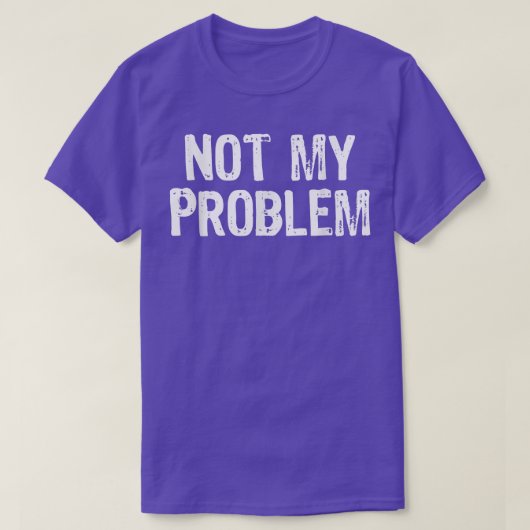 Nicht mein Problem sarkastisch Sarcasm Funny Gesch T-Shirt (Design vorne)