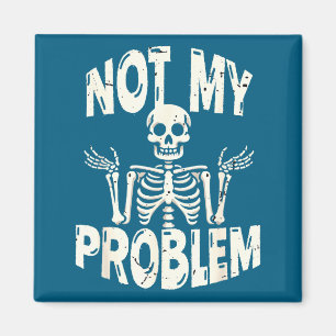 Nicht Mein Problem Skelett Sarkastischer Spruch Du Magnet