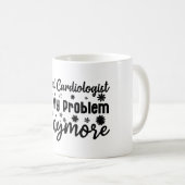 Nicht mein Problem, sondern ein ermüdeter Kardiolo Kaffeetasse (VorderseiteRechts)