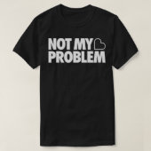 Nicht mein Problem T-Shirt (Design vorne)