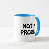 Nicht mein Problem Tasse (VorderseiteRechts)