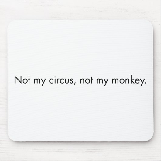 Nicht mein Zirkus. Nicht mein Affe Mousepad (Vorne)
