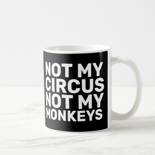 NICHT MEIN ZIRKUS, NICHT MEIN MONKEYS KAFFEES MUGS KAFFEETASSE (Rechts)