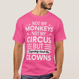Nicht mein Zirkus, nicht meine Affen, aber ich ken T-Shirt