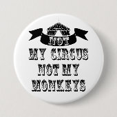 Nicht mein Zirkus, nicht meine Affen Button (Vorderseite)