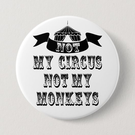 Nicht mein Zirkus, nicht meine Affen Button (Vorderseite)