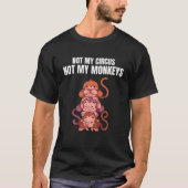 Nicht mein Zirkus, nicht meine Affen Funny Monkey  T-Shirt (Vorderseite)