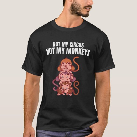 Nicht mein Zirkus, nicht meine Affen Funny Monkey  T-Shirt (Vorderseite)