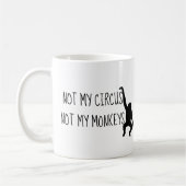 Nicht mein Zirkus, nicht meine Affen Kaffee-Tasse Kaffeetasse (Links)