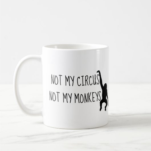 Nicht mein Zirkus, nicht meine Affen Kaffee-Tasse Kaffeetasse (Links)