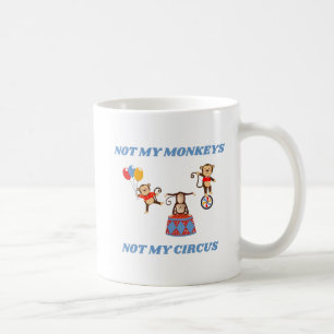 Nicht mein Zirkus - nicht meine Affen Kaffeetasse