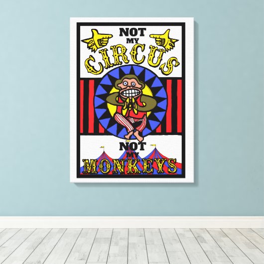 Nicht mein Zirkus, nicht meine Affen Leinwanddruck (Insitu (Holzboden))