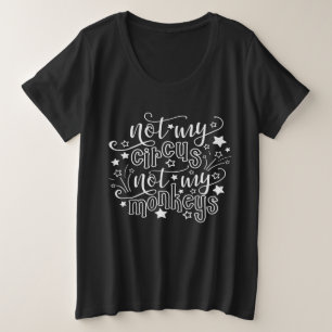 Nicht mein Zirkus, nicht meine Affen Lustiges poli Große Größe T-Shirt