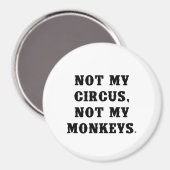 Nicht mein Zirkus, nicht meine Affen Magnet (Vorderseite/Rückseite)
