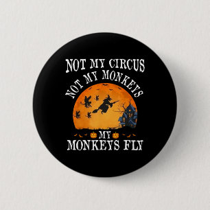 Nicht mein Zirkus, nicht meine Affen, meine Affen Button