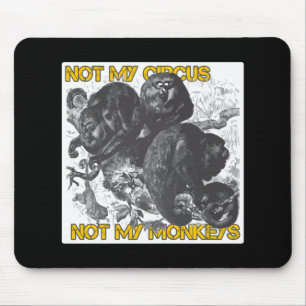 Nicht mein Zirkus, nicht meine Affen Mousepad