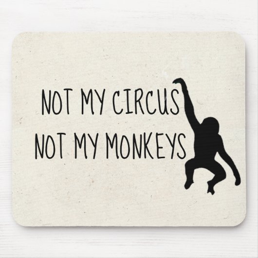 Nicht mein Zirkus, nicht meine Affen MousePad (Vorne)